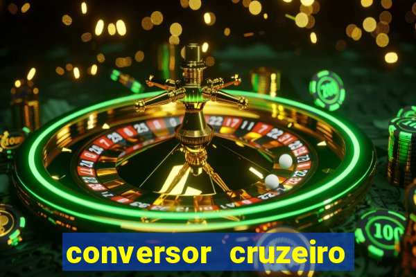 conversor cruzeiro para real